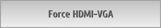 Force HDMI-VGA